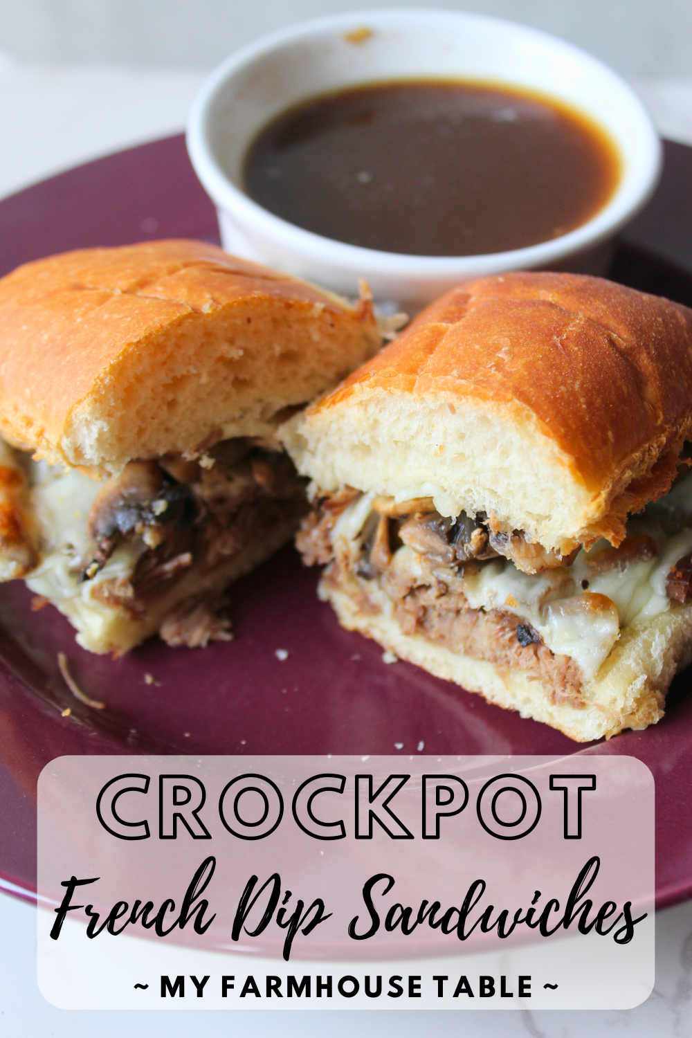 Crockpot French Dip Sandwiches The Best Recipe for Beef Roast Perfect Slow Cooker French Dips My Farmhouse Table